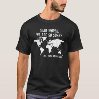 Liebe Welt wir sind so Sorry Liebe gesane Amerikan T-Shirt