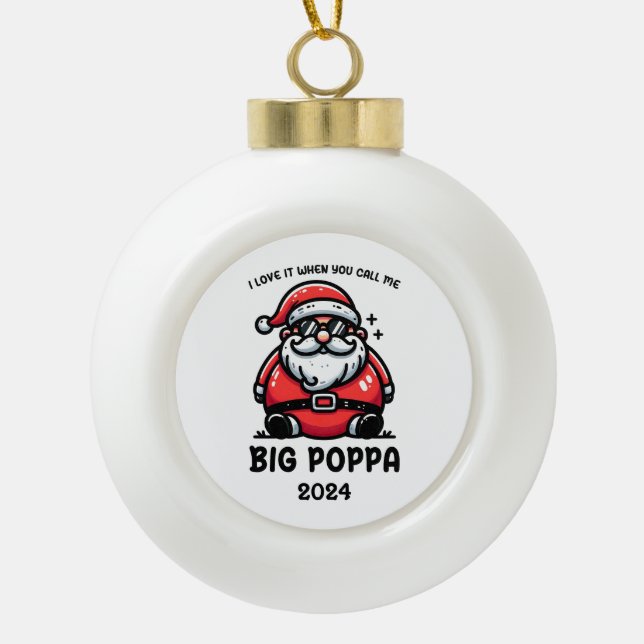 Liebe, wenn du mich Big Poppa nennst Keramik Kugel-Ornament (Vorderseite)