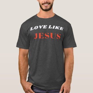 Liebe wie Jesu Geschenk T-Shirt