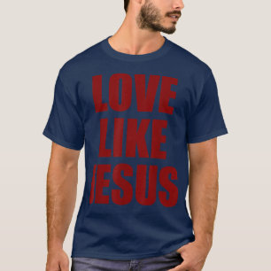 Liebe wie Jesus Christliche religiöse Graph T-Shirt
