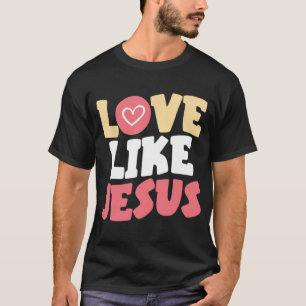 Liebe wie Jesus Christus Gott Christliche religiös T-Shirt
