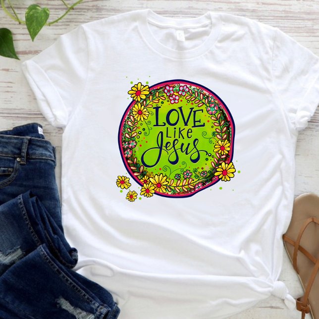 Liebe wie Jesus Fun Blumeninspirivity T - Shirt (Von Creator hochgeladen)