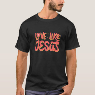 Liebe wie Jesus Gott Bibel Christus Christlich T-Shirt
