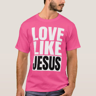 Liebe wie Jesus Gott Zitat Inspiration Christlich T-Shirt