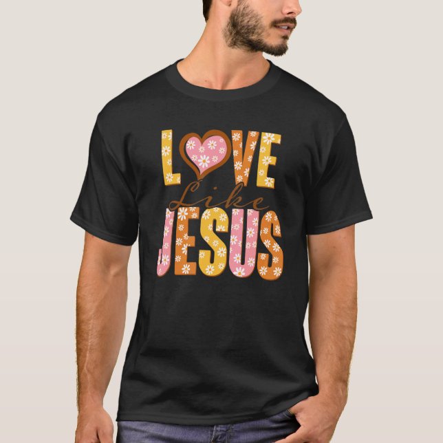 Liebe wie Jesus Religious God Christliche Worte au T-Shirt (Vorderseite)