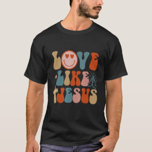 Liebe wie Jesus Religious God Christliche Worte T-Shirt
