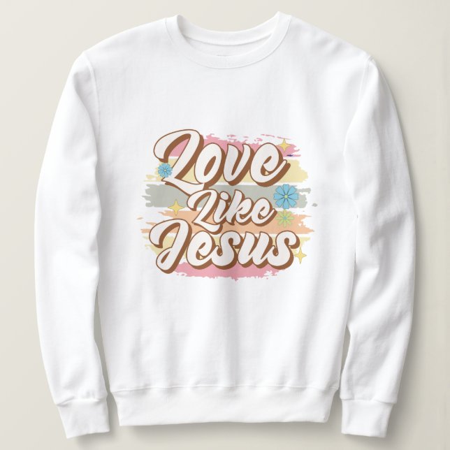 Liebe wie Jesus Sweatshirt (Design vorne)