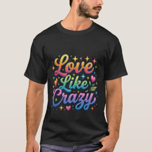 Liebe wie verrückt T-Shirt