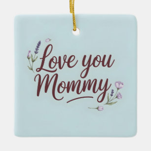 Liebe You Mommy Elegante Script Floral Keramikornament