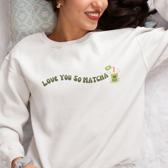 Liebe You So Matcha, Matcha Sweatshirt (Von Creator hochgeladen)