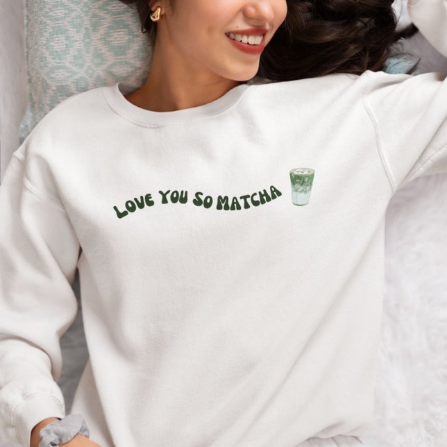 Liebe You So Matcha, Matcha Sweatshirt (Von Creator hochgeladen)