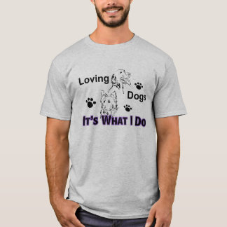 Liebende Hunde Es ist, was ich mache Männer T-Shir T-Shirt
