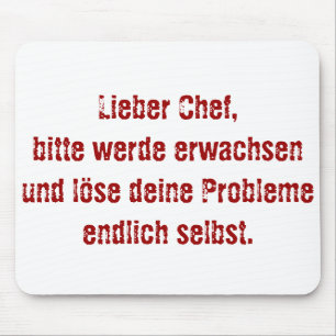 "Lieber Chef, bitte werde erwachsen..." Mousepad
