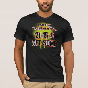 Lieber Fran, "Sie hatten mich bei 21"… T-Shirt
