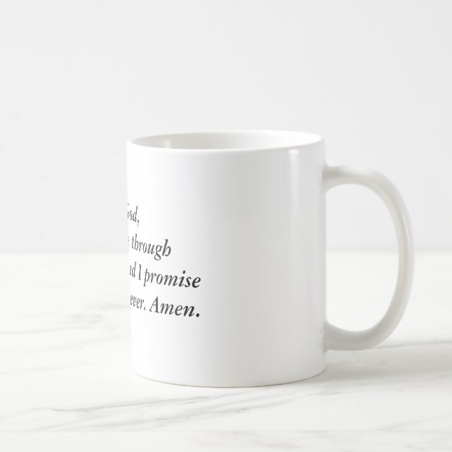 Lieber Gott, erhalten mich bitte durch diese Kaffeetasse (Rechts)