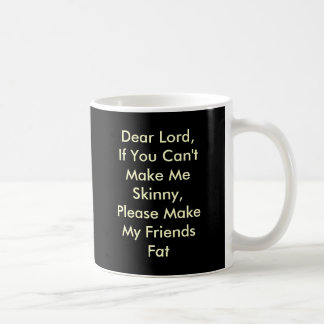Lieber Lord, wenn Sie mich nicht dünn machen Kaffeetasse