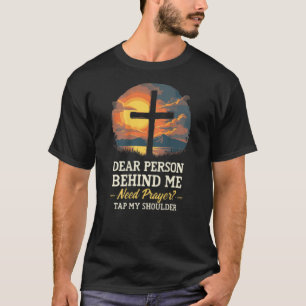 Lieber Mensch hinter mir braucht Gebet Gestochen m T-Shirt