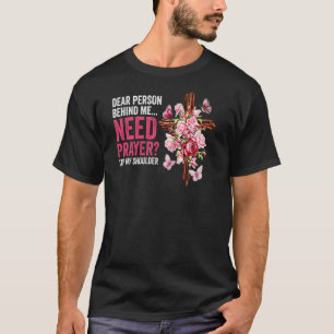 Lieber Mensch hinter mir braucht Gebet Gestochen m T-Shirt