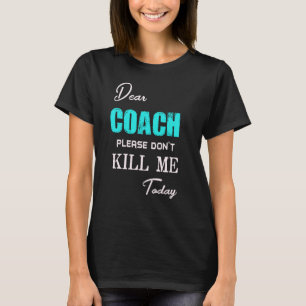 Lieber Trainer, töte mich heute bitte nicht lustig T-Shirt