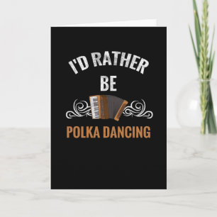 Lieber wäre ich Polka-Tanzend   Geschenk für Polka Karte