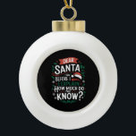Lieber Weihnachtsmann, bevor ich erkläre, wie viel Keramik Kugel-Ornament<br><div class="desc">Lieber Weihnachtsmann,  bevor ich erkläre,  wie viel Sie wissen</div>