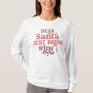 Lieber Weihnachtsmann bringen Sie einfach Wein T-Shirt