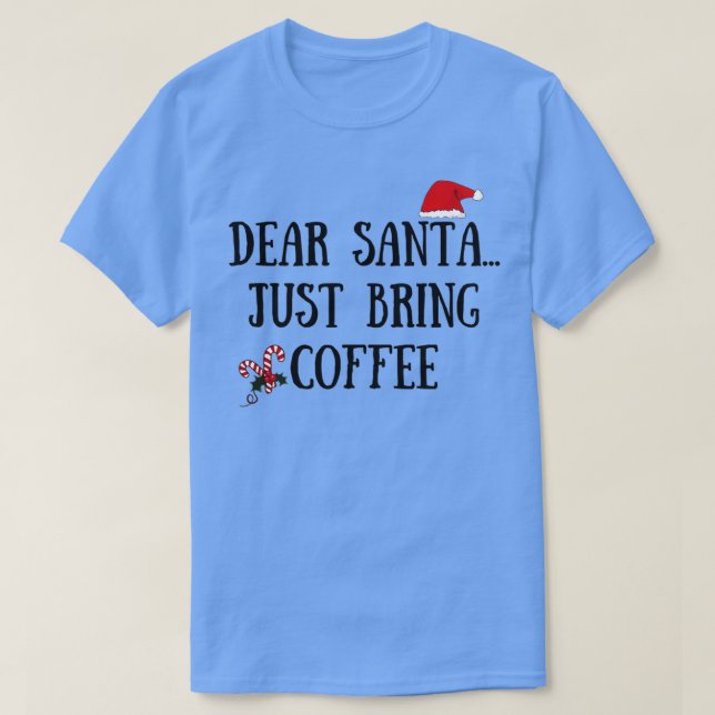 Lieber Weihnachtsmann bringt nur Kaffee T-Shirt (Design vorne)
