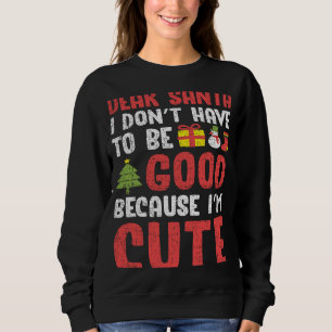 Lieber Weihnachtsmann, ich muss nicht gut sein, ic Sweatshirt