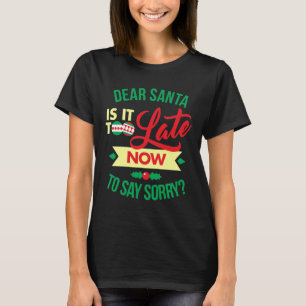 Lieber Weihnachtsmann Ist es jetzt zu spät, um Sor T-Shirt