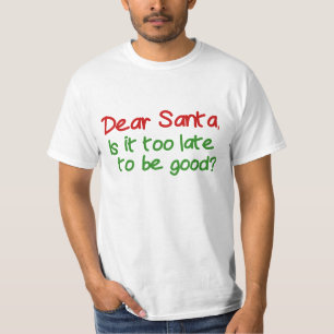 Lieber Weihnachtsmann ist es zu spät, um brav zu s T-Shirt