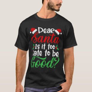 Lieber Weihnachtsmann ist es zu spät, um gut Spaß  T-Shirt