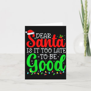 Lieber Weihnachtsmann Ist es zu spät, um gut zu se Karte