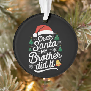 Lieber Weihnachtsmann, mein Bruder hat es getan, l Ornament