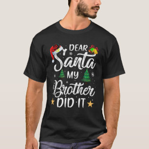 Lieber Weihnachtsmann, mein Bruder hat es getan T-Shirt