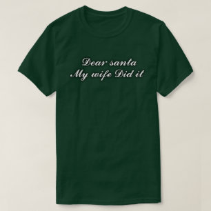 Lieber Weihnachtsmann, meine Ehefrau hat es getan T-Shirt
