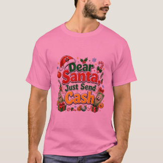 Lieber Weihnachtsmann, schicke einfach Bargeld Des T-Shirt