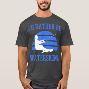 Lieber würde ich Wasserski fahren T-Shirt