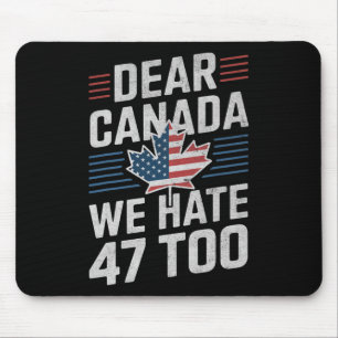 Liebes Kanada, wir hassen 47 auch Anti-Trump-Polit Mousepad