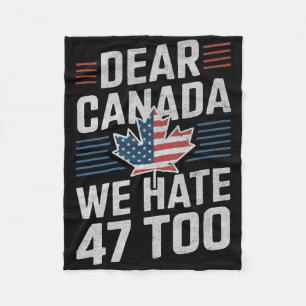 Liebes Kanada Wir hassen 47 auch Anti-Trump-Politi Fleecedecke
