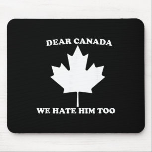 Liebes Kanada Wir hassen ihn auch Anti Trump Mousepad
