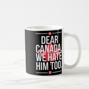 Liebes Kanada, wir hassen ihn auch Anti-Trump Poli Kaffeetasse