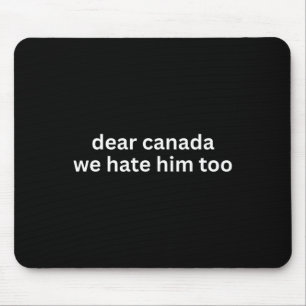 Liebes Kanada, wir hassen ihn auch Anti-Trump Poli Mousepad