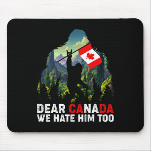 Liebes Kanada, wir hassen ihn auch Anti-Trump-Poli Mousepad