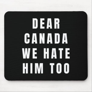 Liebes Kanada, wir hassen ihn auch Anti-Trump Poli Mousepad