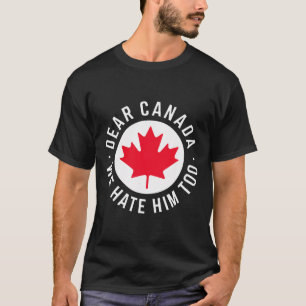 Liebes Kanada, wir hassen ihn auch Anti-Trump-Poli T-Shirt