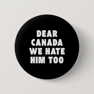 Liebes Kanada Wir hassen ihn auch Anti-Trump Polit Button