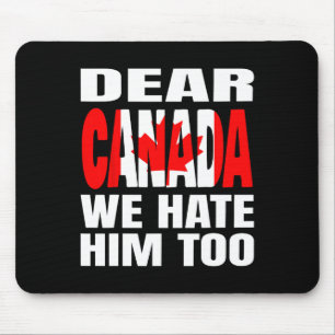 Liebes Kanada Wir hassen ihn auch Politische Prote Mousepad
