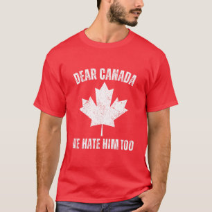 Liebes Kanada Wir hassen ihn auch Politische Prote T-Shirt