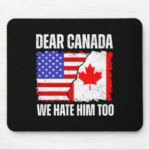 Liebes Kanada Wir Hassen Ihn Auch Stolzes Kanadisc Mousepad