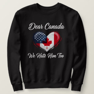 Liebes Kanada, wir hassen ihn auch Trump Politik  Sweatshirt